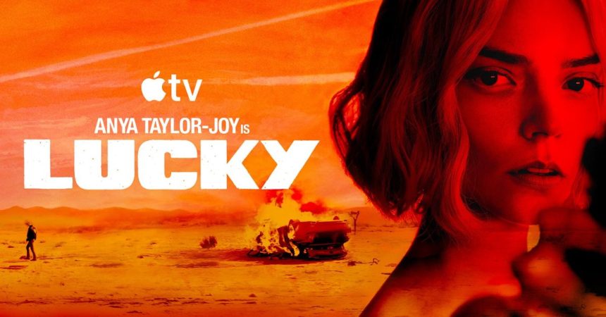 Lucky on Apple TV. Anya Taylor-Joy runs from the FBI and a crime boss