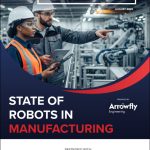 The Robot Report State of Robots in Manufacturing. Life Beyond the Car Plant