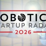 The Robot Report Startup Radar 2026. Young robotics firms have until October 6